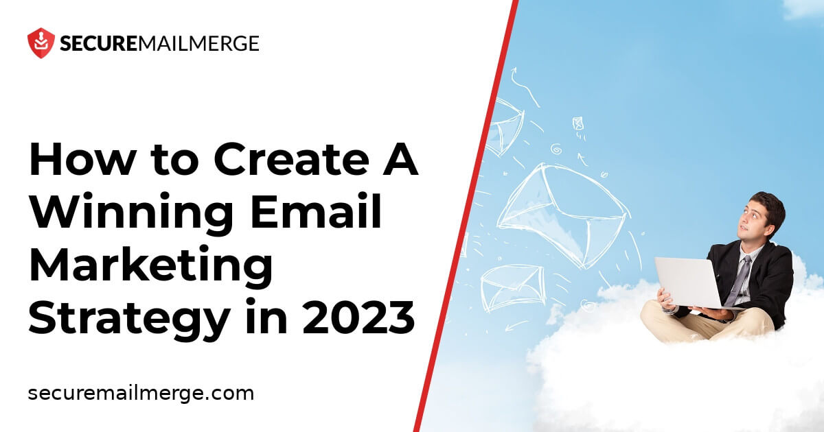 Cómo crear una estrategia de marketing por correo electrónico ganadora en 2023